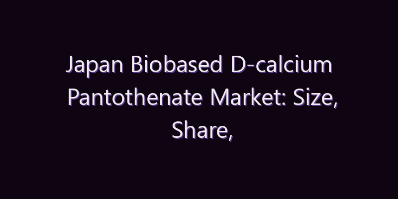 Japan Biobased D-calcium Pantothenate Market: Size, Share, Scope & Forecast 2026–2034