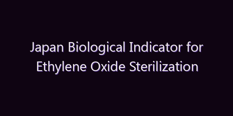 Japan Biological Indicator for Ethylene Oxide Sterilization Market: Size, Share, Scope & Forecast 2026–2034