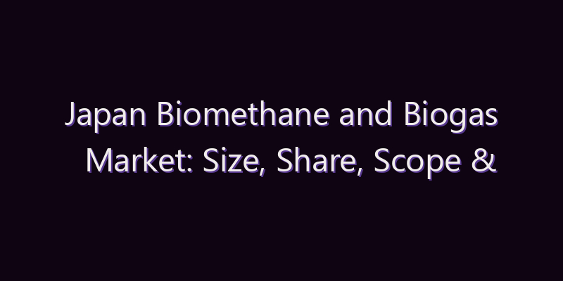 Japan Biomethane and Biogas Market: Size, Share, Scope & Forecast 2026–2034