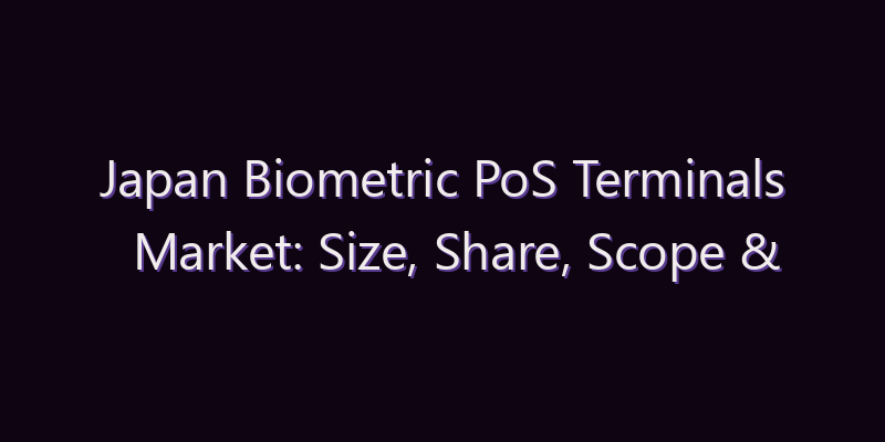 Japan Biometric PoS Terminals Market: Size, Share, Scope & Forecast 2026–2034