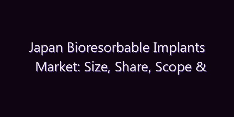 Japan Bioresorbable Implants Market: Size, Share, Scope & Forecast 2026–2034
