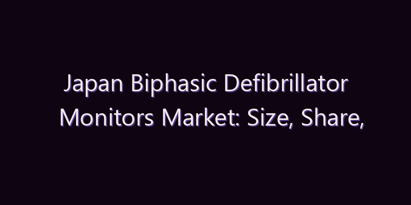 Japan Biphasic Defibrillator Monitors Market: Size, Share, Scope & Forecast 2026–2034