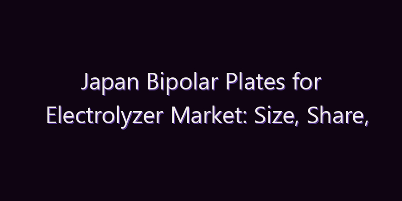 Japan Bipolar Plates for Electrolyzer Market: Size, Share, Scope & Forecast 2026–2034