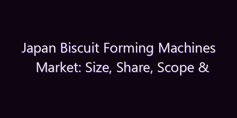 Japan Biscuit Forming Machines Market: Size, Share, Scope & Forecast 2026–2034
