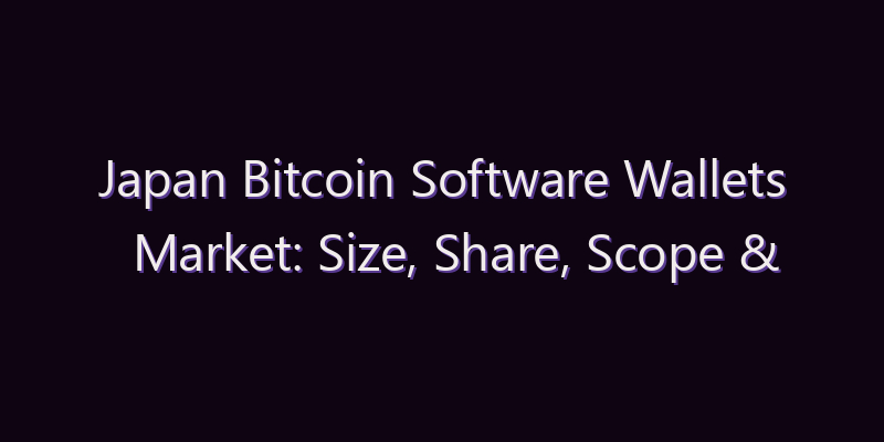 Japan Bitcoin Software Wallets Market: Size, Share, Scope & Forecast 2026–2034