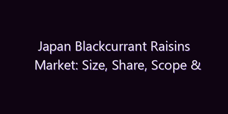 Japan Blackcurrant Raisins Market: Size, Share, Scope & Forecast 2026–2034