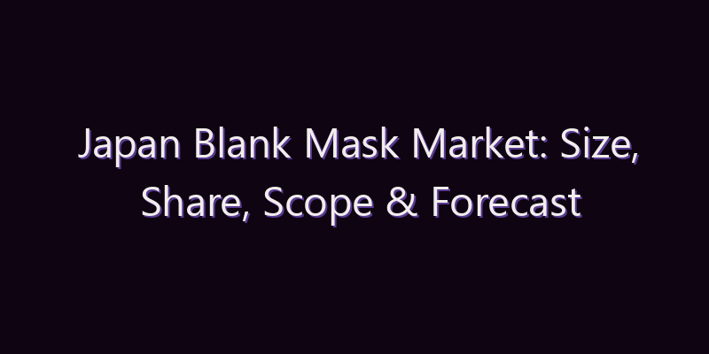 Japan Blank Mask Market: Size, Share, Scope & Forecast 2026–2034