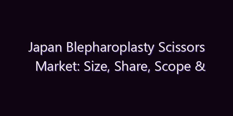 Japan Blepharoplasty Scissors Market: Size, Share, Scope & Forecast 2026–2034
