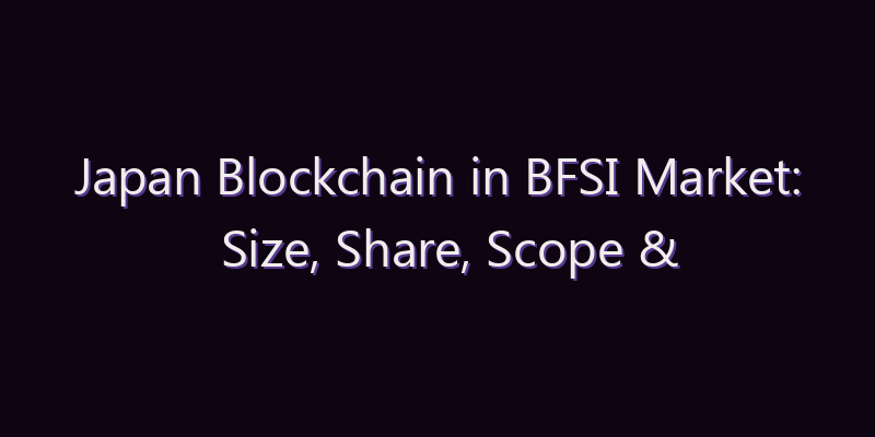 Japan Blockchain in BFSI Market: Size, Share, Scope & Forecast 2026–2034