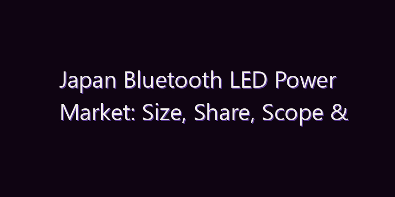 Japan Bluetooth LED Power Market: Size, Share, Scope & Forecast 2026–2034