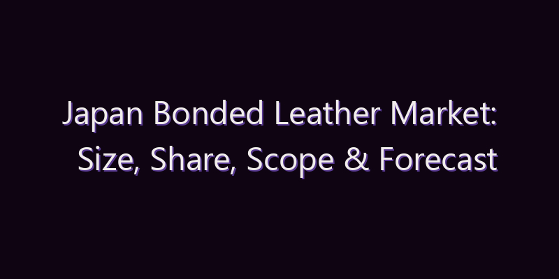 Japan Bonded Leather Market: Size, Share, Scope & Forecast 2026–2034