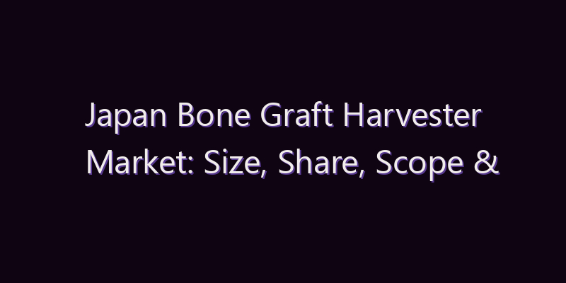Japan Bone Graft Harvester Market: Size, Share, Scope & Forecast 2026–2034