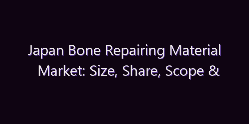 Japan Bone Repairing Material Market: Size, Share, Scope & Forecast 2026–2034