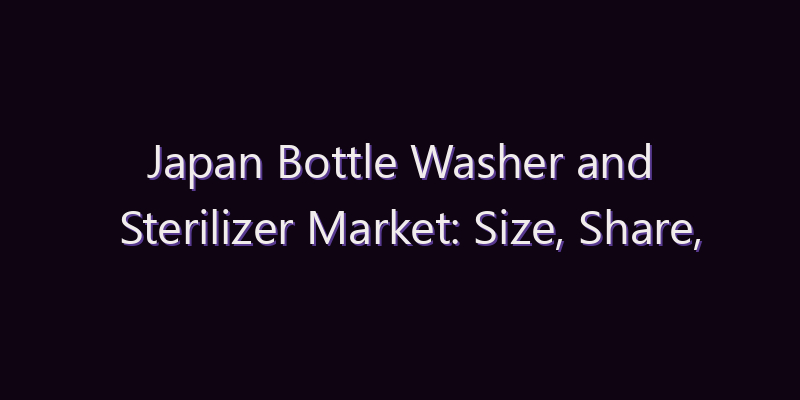 Japan Bottle Washer and Sterilizer Market: Size, Share, Scope & Forecast 2026–2034
