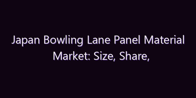 Japan Bowling Lane Panel Material Market: Size, Share, Scope & Forecast 2026–2034