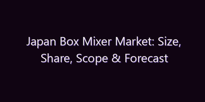 Japan Box Mixer Market: Size, Share, Scope & Forecast 2026–2034