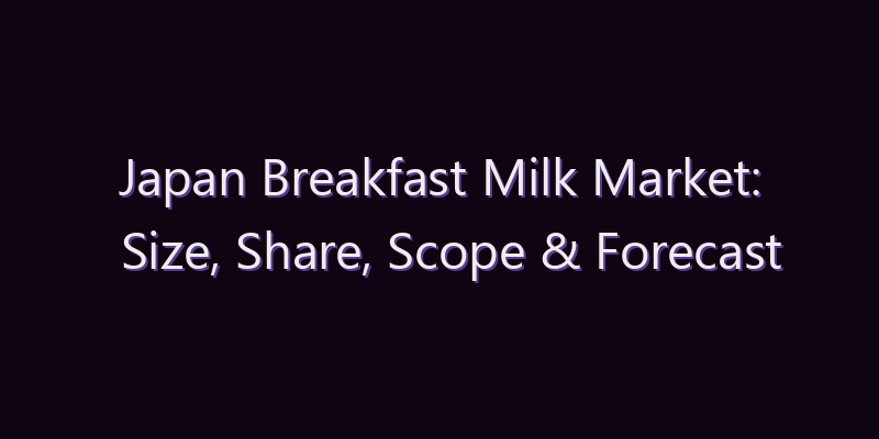 Japan Breakfast Milk Market: Size, Share, Scope & Forecast 2026–2034