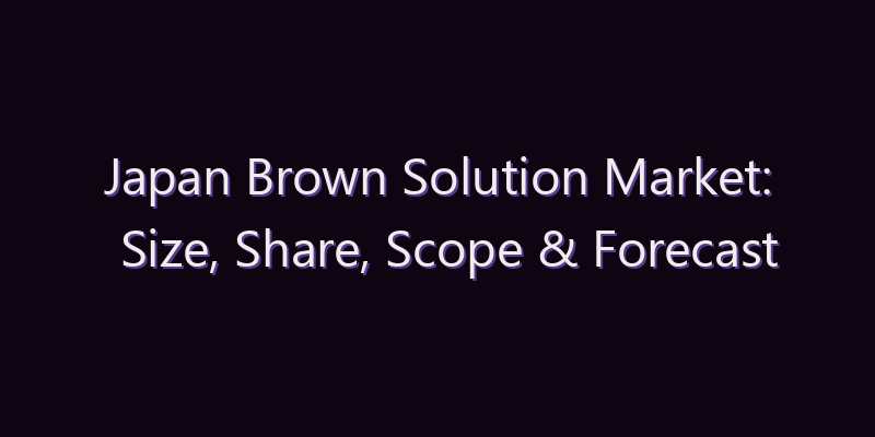 Japan Brown Solution Market: Size, Share, Scope & Forecast 2026–2034