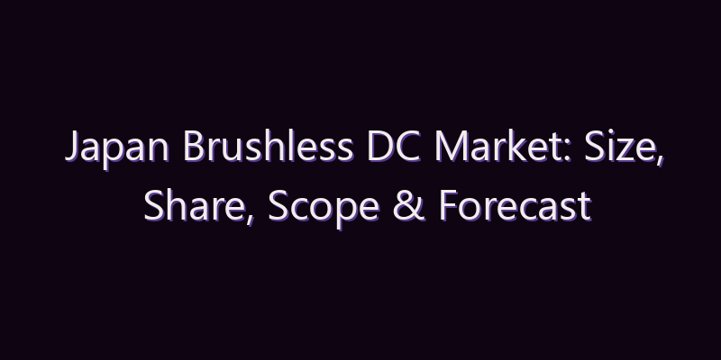 Japan Brushless DC Market: Size, Share, Scope & Forecast 2026–2034