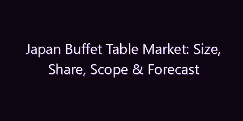 Japan Buffet Table Market: Size, Share, Scope & Forecast 2026–2034