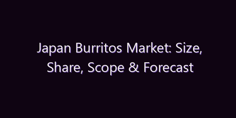 Japan Burritos Market: Size, Share, Scope & Forecast 2026–2034