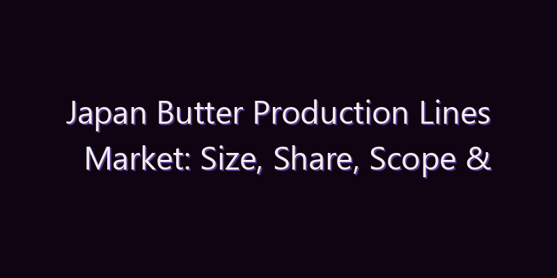 Japan Butter Production Lines Market: Size, Share, Scope & Forecast 2026–2034