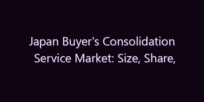 Japan Buyer’s Consolidation Service Market: Size, Share, Scope & Forecast 2026–2034