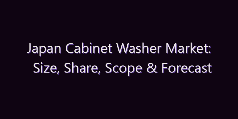 Japan Cabinet Washer Market: Size, Share, Scope & Forecast 2026–2034