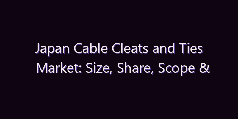 Japan Cable Cleats and Ties Market: Size, Share, Scope & Forecast 2026–2034