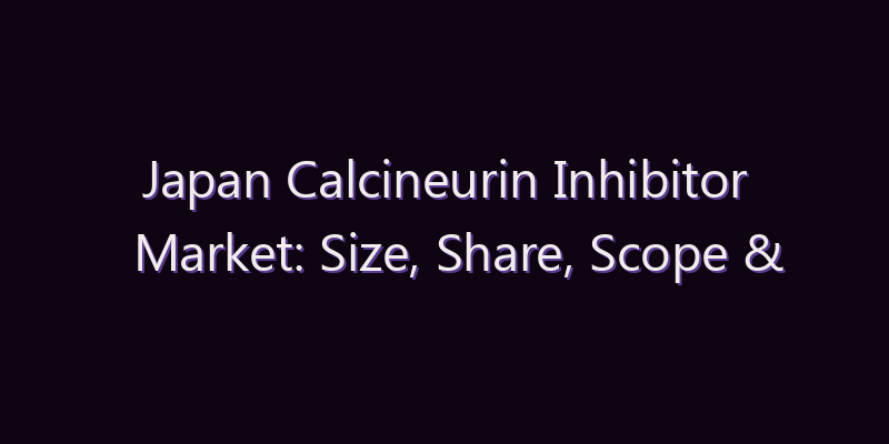 Japan Calcineurin Inhibitor Market: Size, Share, Scope & Forecast 2026–2034