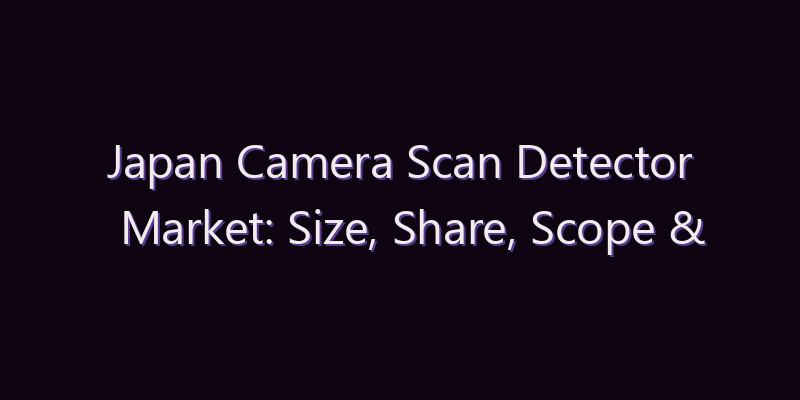 Japan Camera Scan Detector Market: Size, Share, Scope & Forecast 2026–2034
