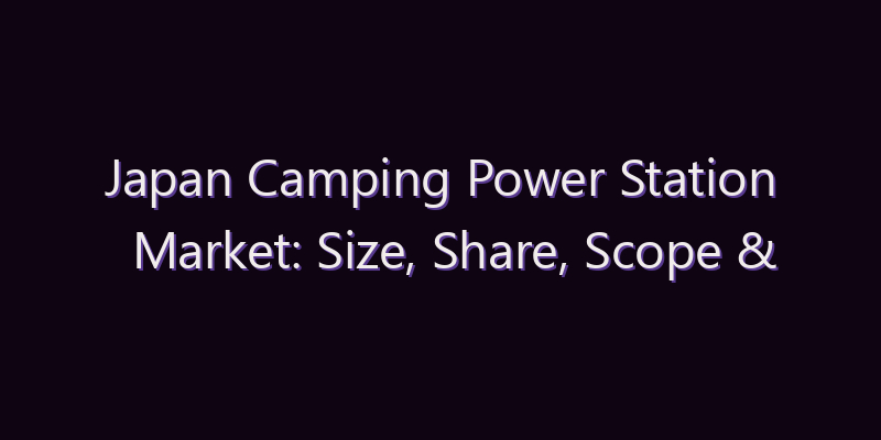 Japan Camping Power Station Market: Size, Share, Scope & Forecast 2026–2034