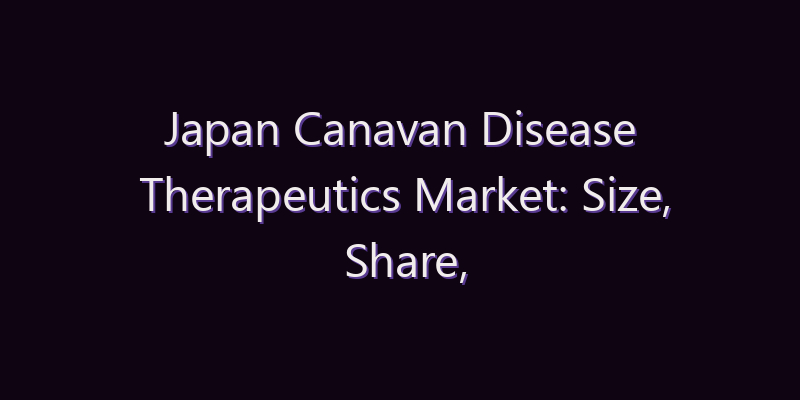 Japan Canavan Disease Therapeutics Market: Size, Share, Scope & Forecast 2026–2034