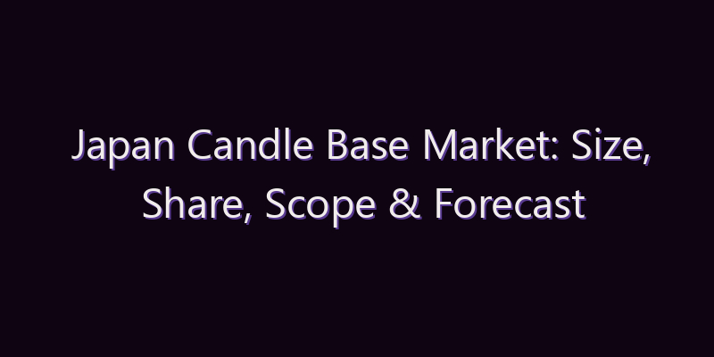 Japan Candle Base Market: Size, Share, Scope & Forecast 2026–2034