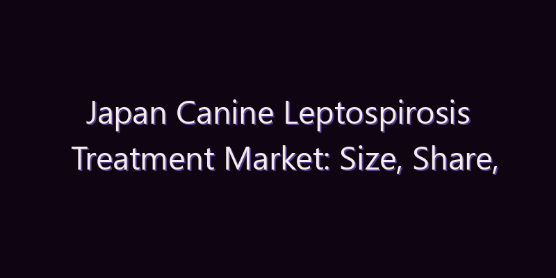 Japan Canine Leptospirosis Treatment Market: Size, Share, Scope & Forecast 2026–2034