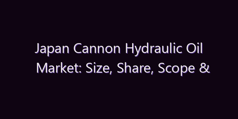 Japan Cannon Hydraulic Oil Market: Size, Share, Scope & Forecast 2026–2034