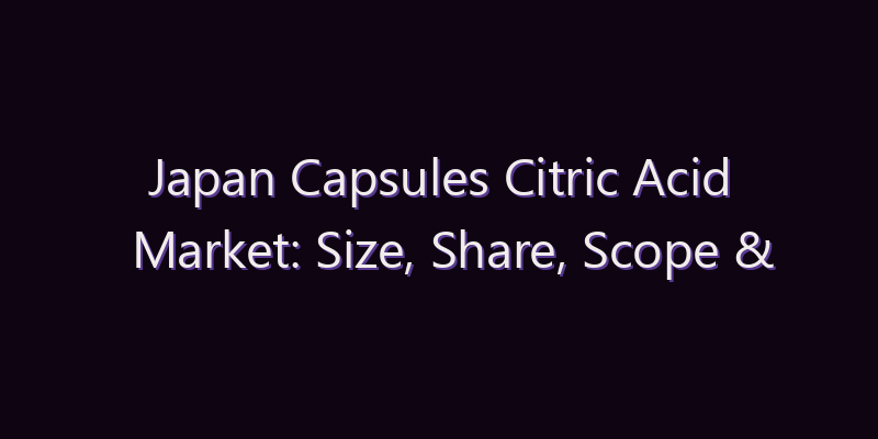 Japan Capsules Citric Acid Market: Size, Share, Scope & Forecast 2026–2034