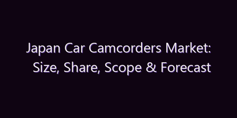 Japan Car Camcorders Market: Size, Share, Scope & Forecast 2026–2034