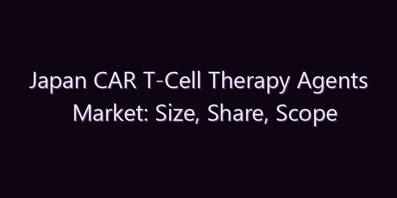 Japan CAR T-Cell Therapy Agents Market: Size, Share, Scope & Forecast 2026–2034