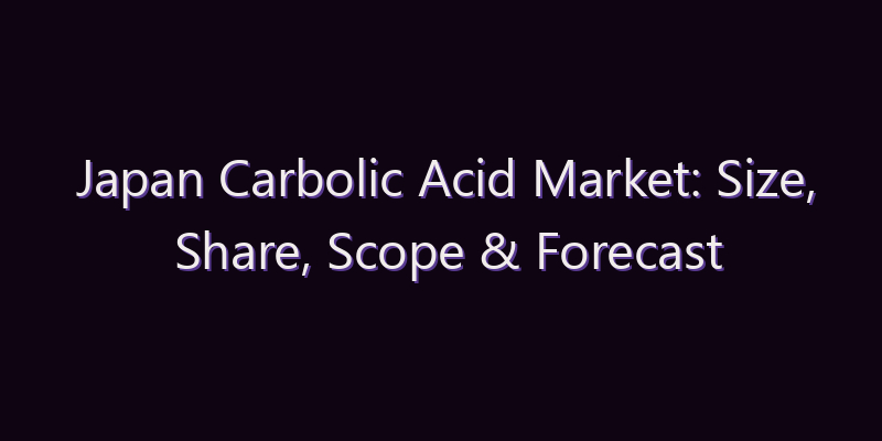 Japan Carbolic Acid Market: Size, Share, Scope & Forecast 2026–2034
