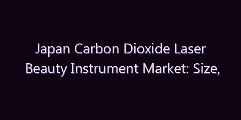 Japan Carbon Dioxide Laser Beauty Instrument Market: Size, Share, Scope & Forecast 2026–2034
