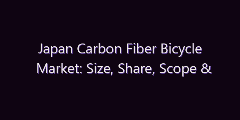 Japan Carbon Fiber Bicycle Market: Size, Share, Scope & Forecast 2026–2034