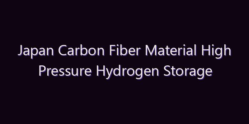 Japan Carbon Fiber Material High Pressure Hydrogen Storage Bottle Market: Size, Share, Scope & Forecast 2026–2034
