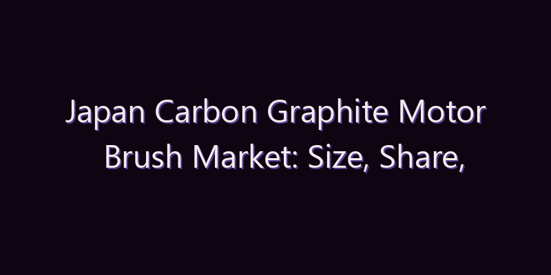 Japan Carbon Graphite Motor Brush Market: Size, Share, Scope & Forecast 2026–2034