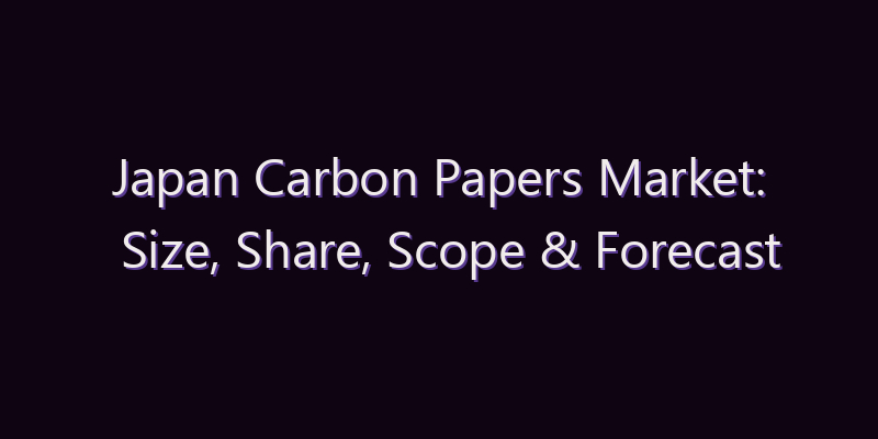 Japan Carbon Papers Market: Size, Share, Scope & Forecast 2026–2034