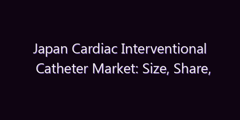 Japan Cardiac Interventional Catheter Market: Size, Share, Scope & Forecast 2026–2034