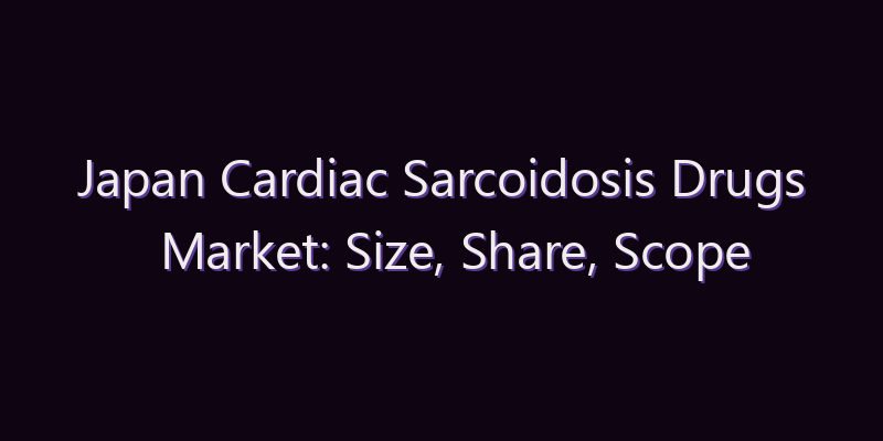 Japan Cardiac Sarcoidosis Drugs Market: Size, Share, Scope & Forecast 2026–2034