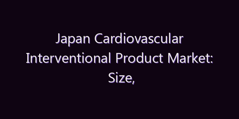 Japan Cardiovascular Interventional Product Market: Size, Share, Scope & Forecast 2026–2034