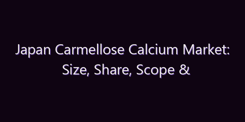 Japan Carmellose Calcium Market: Size, Share, Scope & Forecast 2026–2034