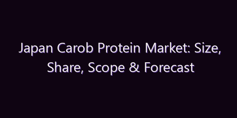 Japan Carob Protein Market: Size, Share, Scope & Forecast 2026–2034